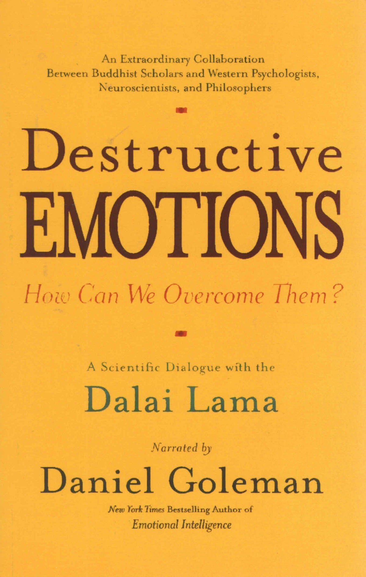 Destructive Emotions : A Scientific Dialogue with the Dalai Lama on How can we Overcome Them?