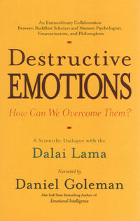 Destructive Emotions : A Scientific Dialogue with the Dalai Lama on How can we Overcome Them?