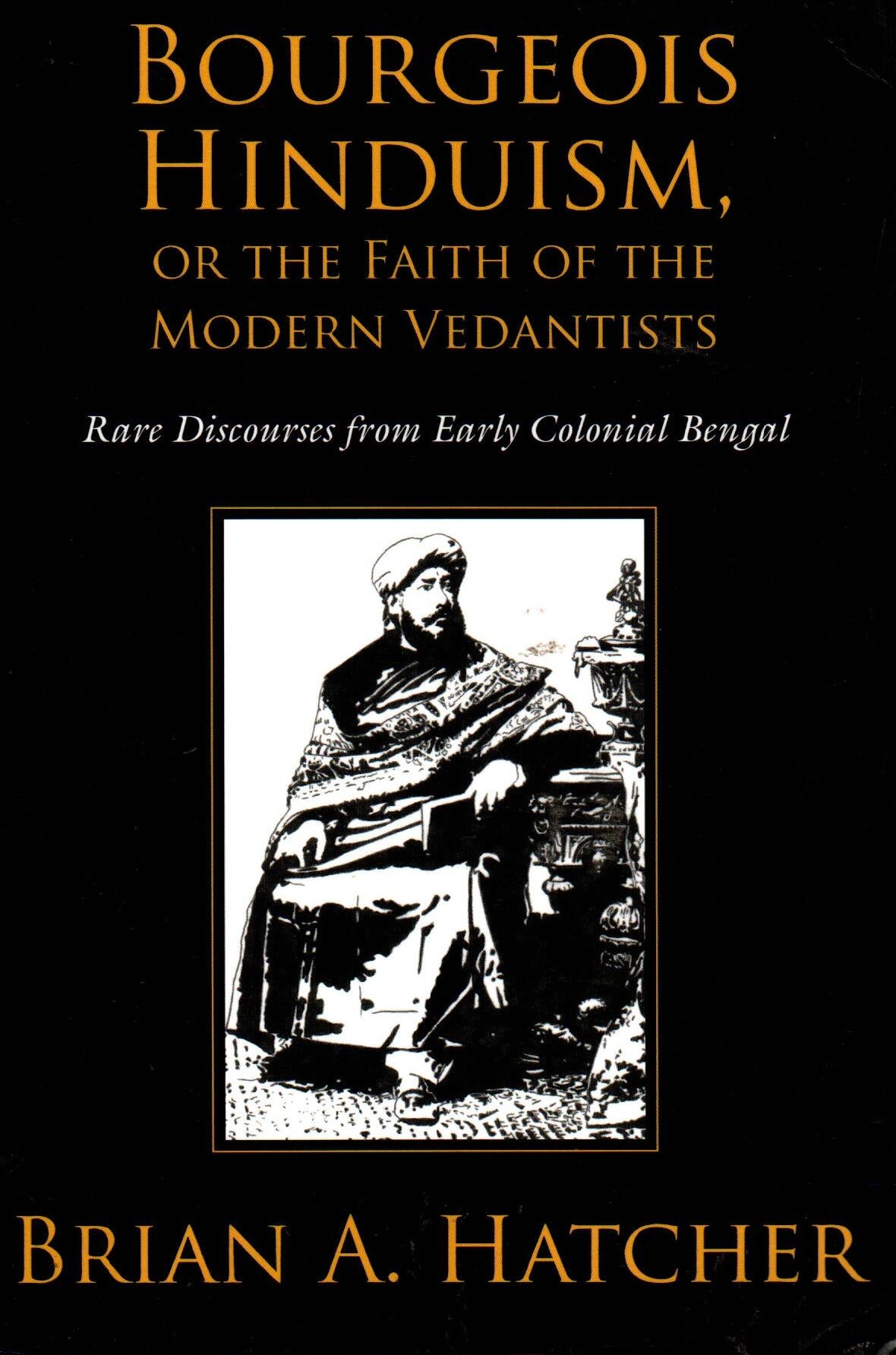 Bourgeois Hinduism, or the Faith of the Modern Vedantists