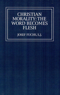 Christian Morality : The Word Becomes Flesh