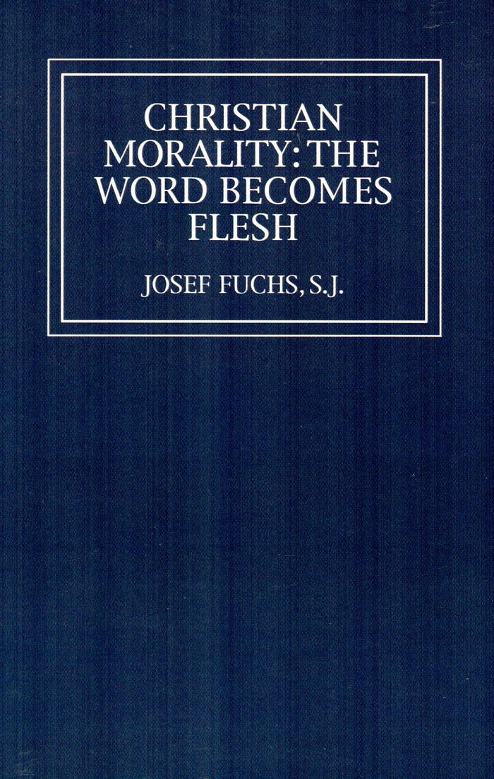 Christian Morality : The Word Becomes Flesh