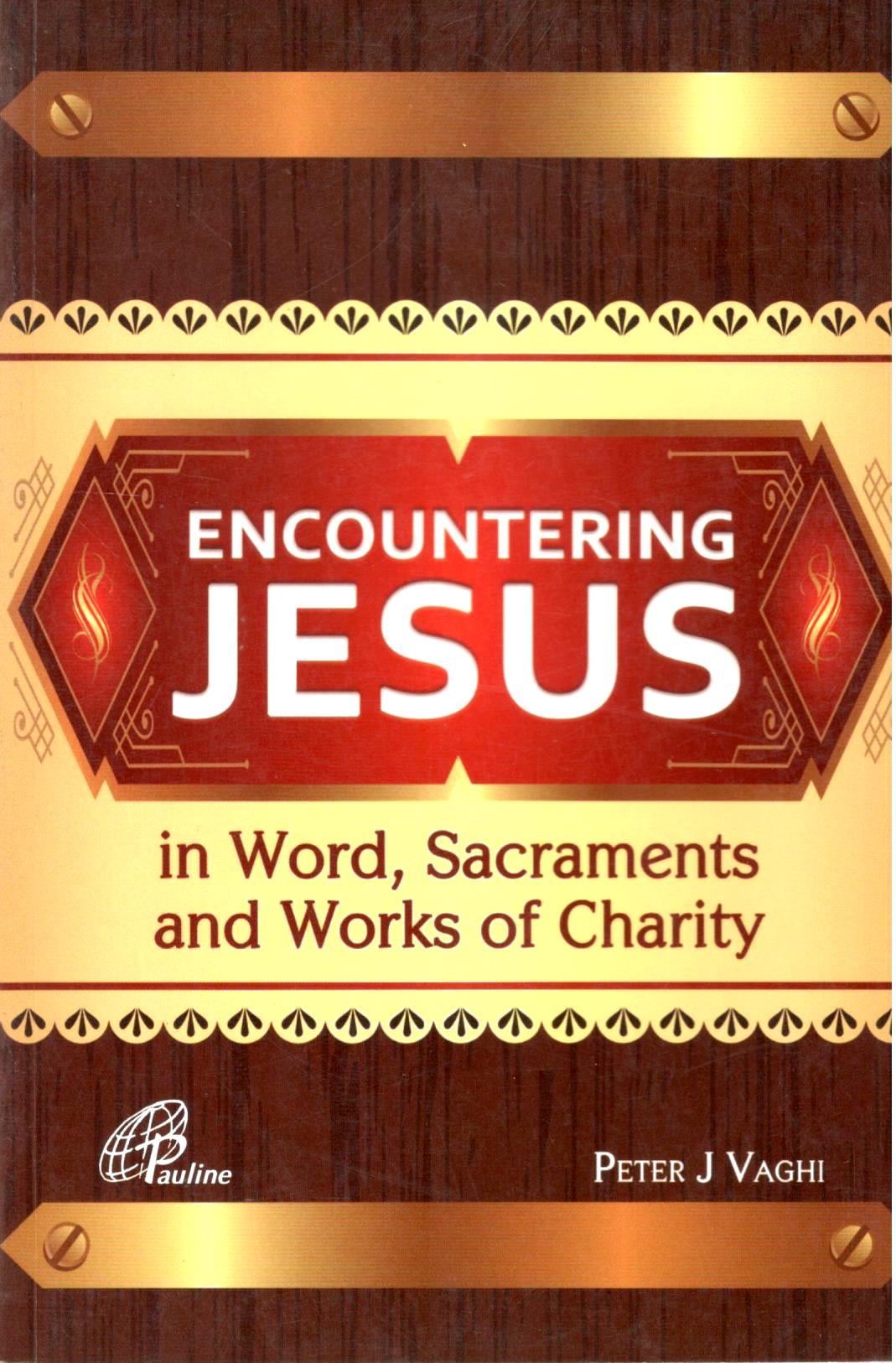 Encountering Jesus: in Word Sacraments and Works of Charity