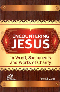 Encountering Jesus: in Word Sacraments and Works of Charity
