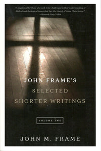 John Frame's : Selected Shorter Writings (Vol. 2)