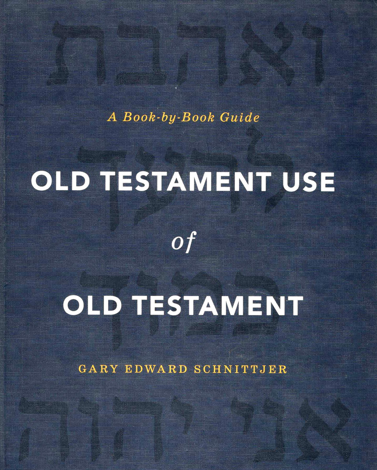 Old Testament Use of Old Testament : A Book-by-Book Guide