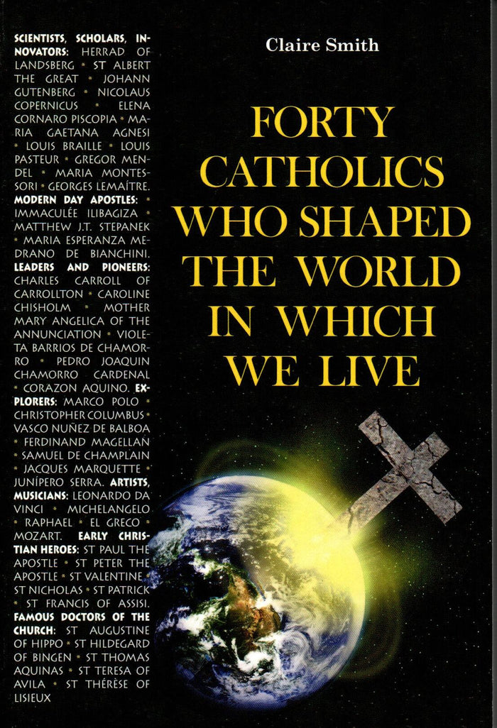 Forty Catholics Who Shaped the World in Which We Live