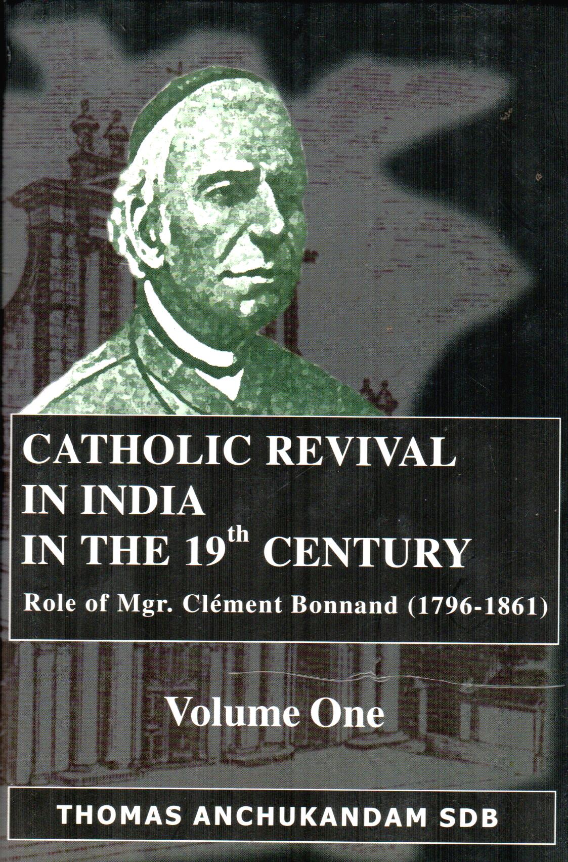 CATHOLIC REVIVAL IN INDIA IN THE 19th CENTURY (Vol. I)