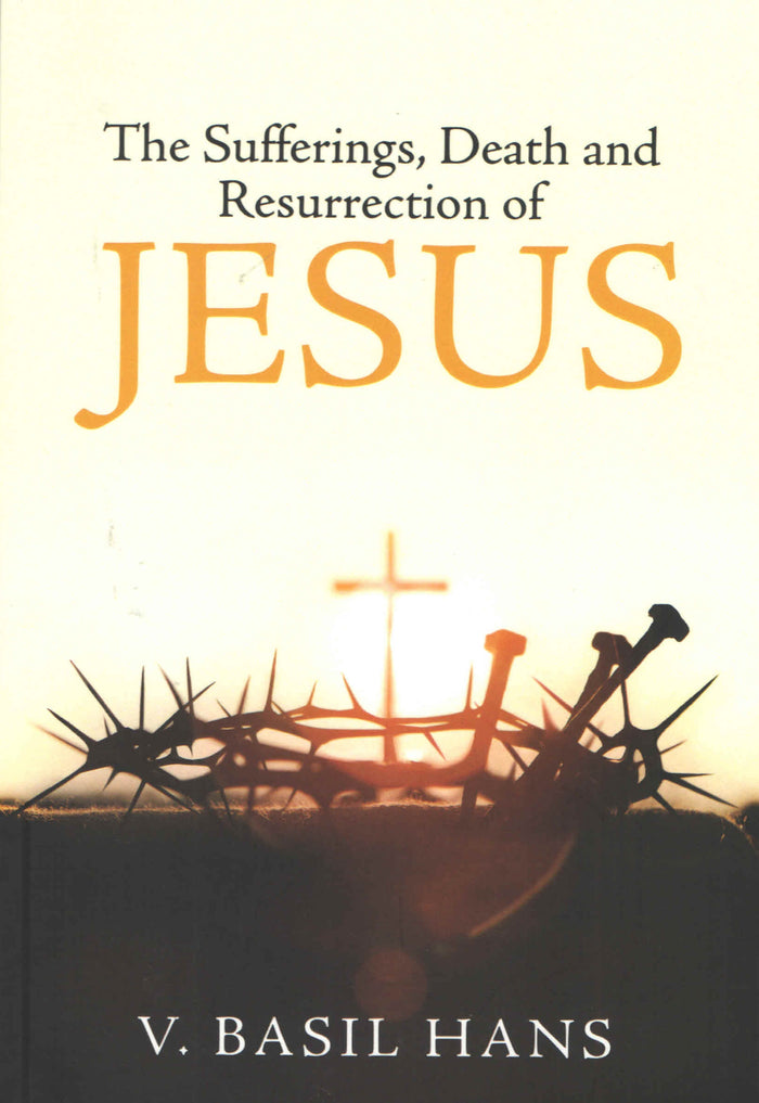 The Sufferings, Death and Resurrection of Jesus