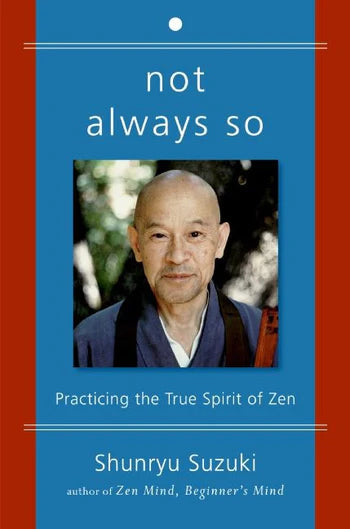 Not Always So : Practicing the True Spirit of Zen