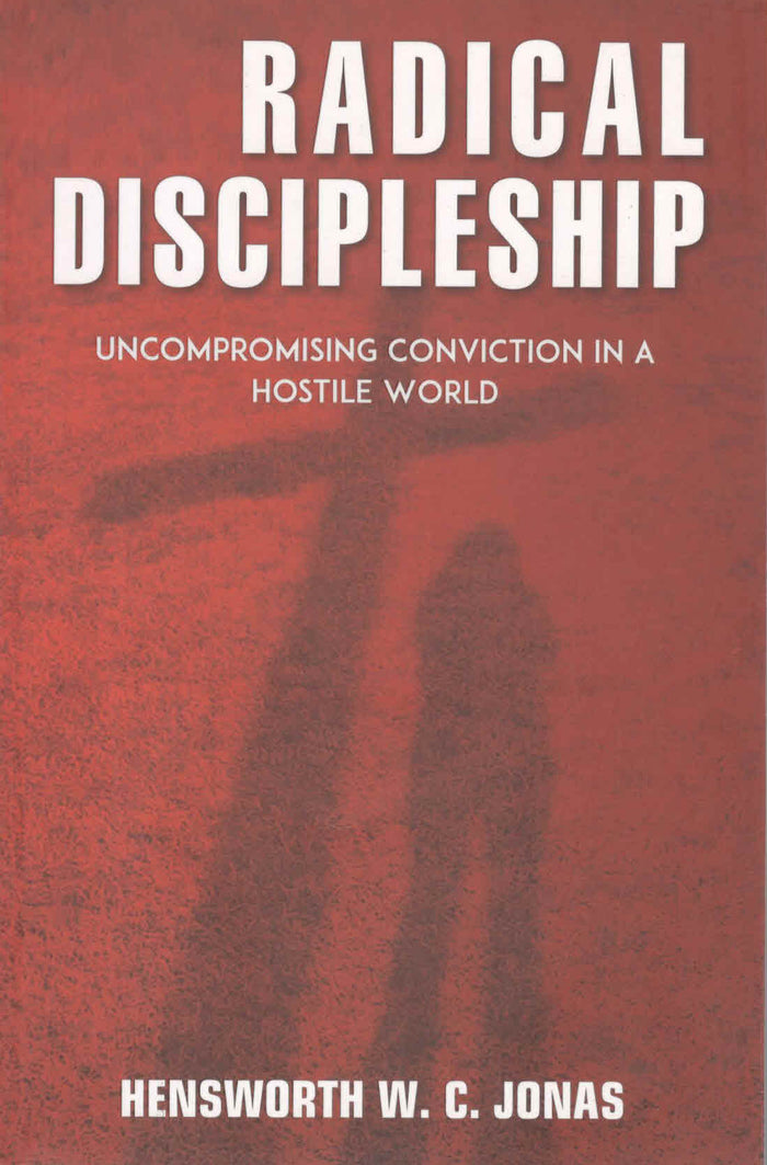Radical Discipleship: UnCompramising Conviction in a Hostile World