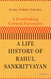 A Freethinking Cultural Nationalist : A Life History of Rahul Sankrityayan