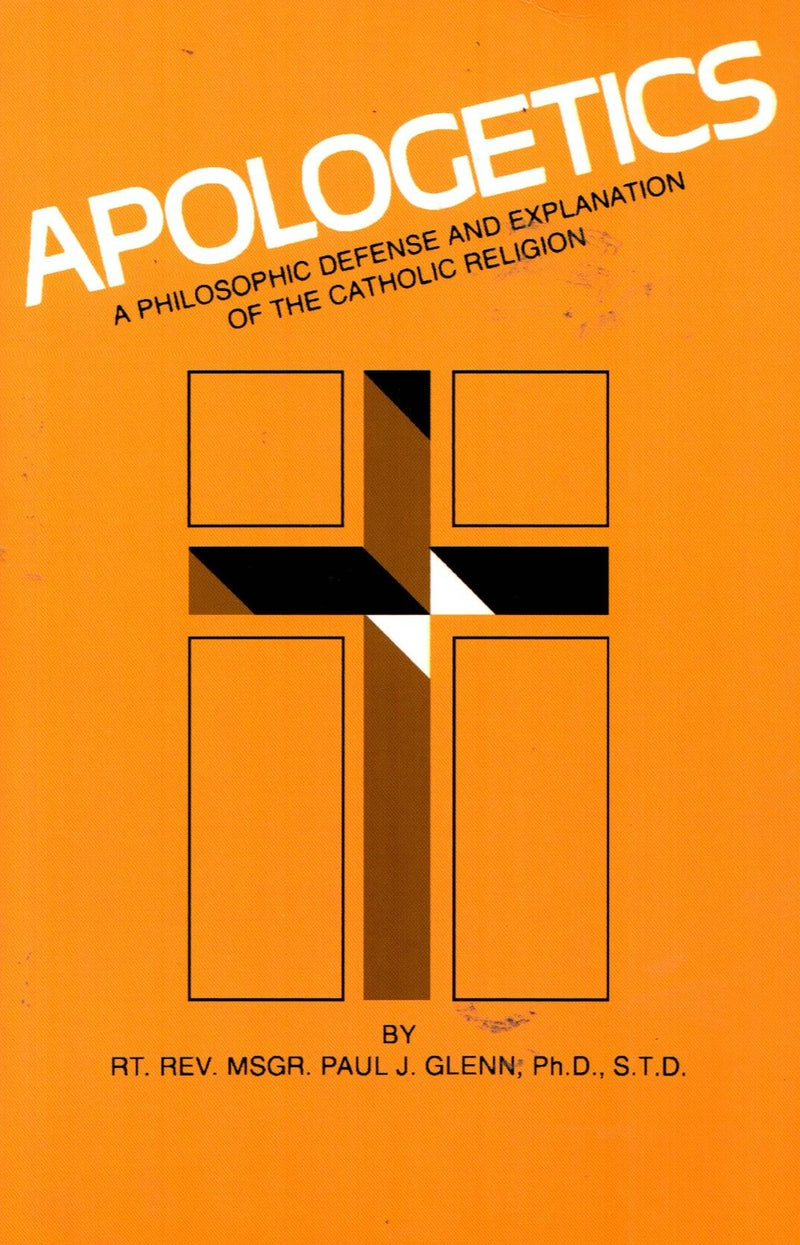 Apologetics: A Philosophic Defense and Explanation of the Catholic Religion