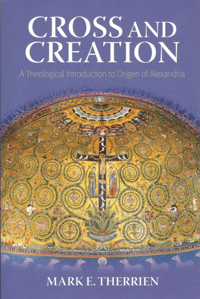 Cross and Creation: A Theological Introduction to Origen of Alexandria