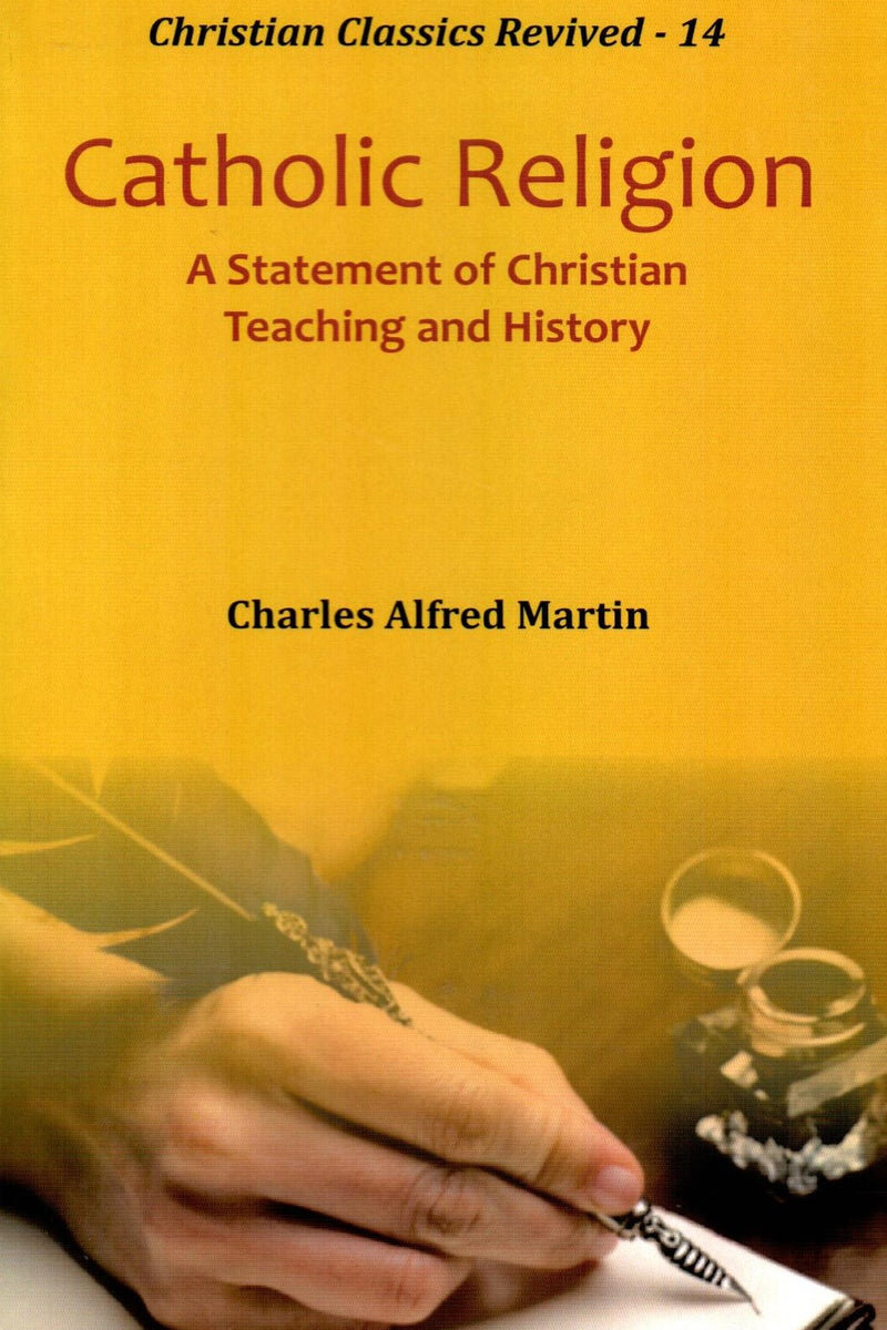 Catholic Religion : A Statement of Christianity Teaching and History