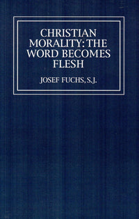 Christian Morality : The Word Becomes Flesh