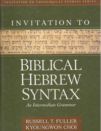 Invitation to Biblical Hebrew Syntax: An Intermediate Grammar