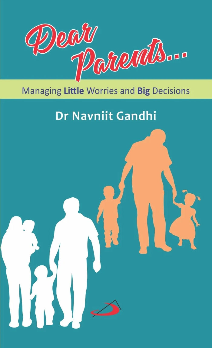 Dear Parents : Managing Little Worries and Big Decisions