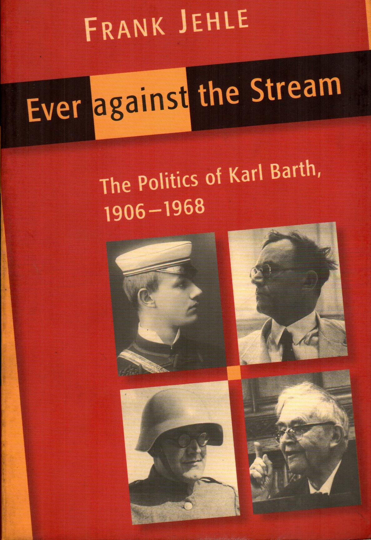 Ever Against the Stream : The Politics of Karl Barth 1906-1968