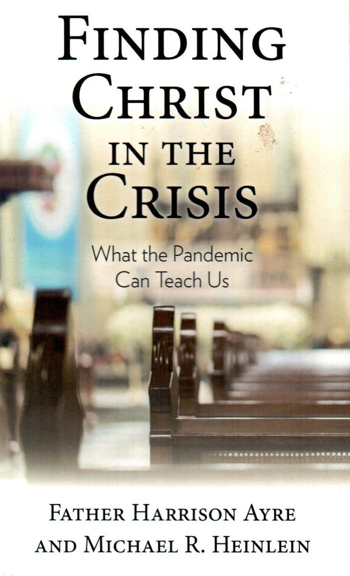 Finding Christ in the Crisis : What the Pandemic Can Teach Us