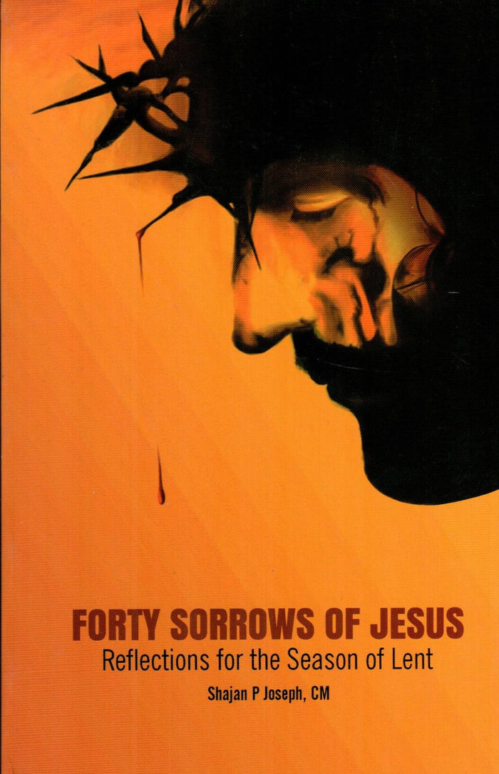 Forty Sorrows Of Jesus : Reflections for the season of lent