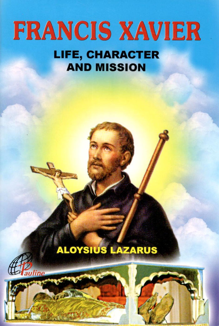 Francis Xavier: Life Character and Mission