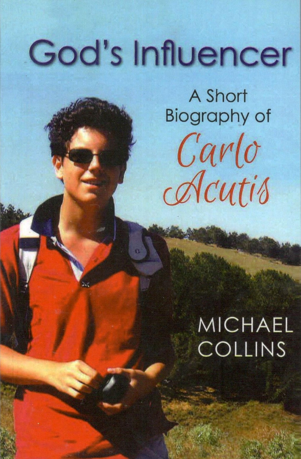 God's Influencer : A Short Biography of Carlo Acutis
