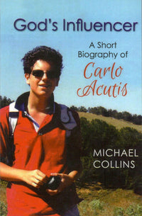 God's Influencer : A Short Biography of Carlo Acutis
