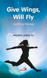 Give Wings, Will Fly - Uplifting Stories