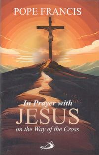 In Prayer with Jesus On the Way of the Cross