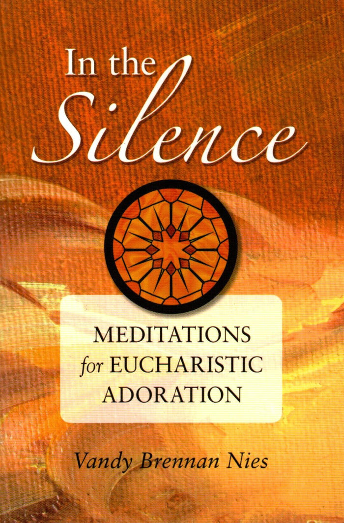 In the silence : Meditations for Eucharistic Adoration