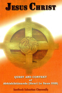 Jesus Christ : Quest & Context of Abhishiktananda