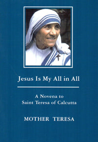 Jesus Is My All in All : A Novena to Saint Teresa of Calcutta (Booklet)