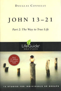 John 13-21 : Part 2 - The Way to True Life