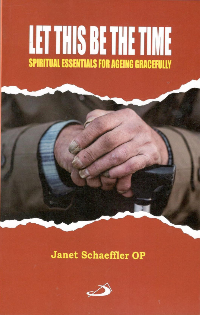 Let This Be the Time: Spiritual Essentials for Ageing Gracefully