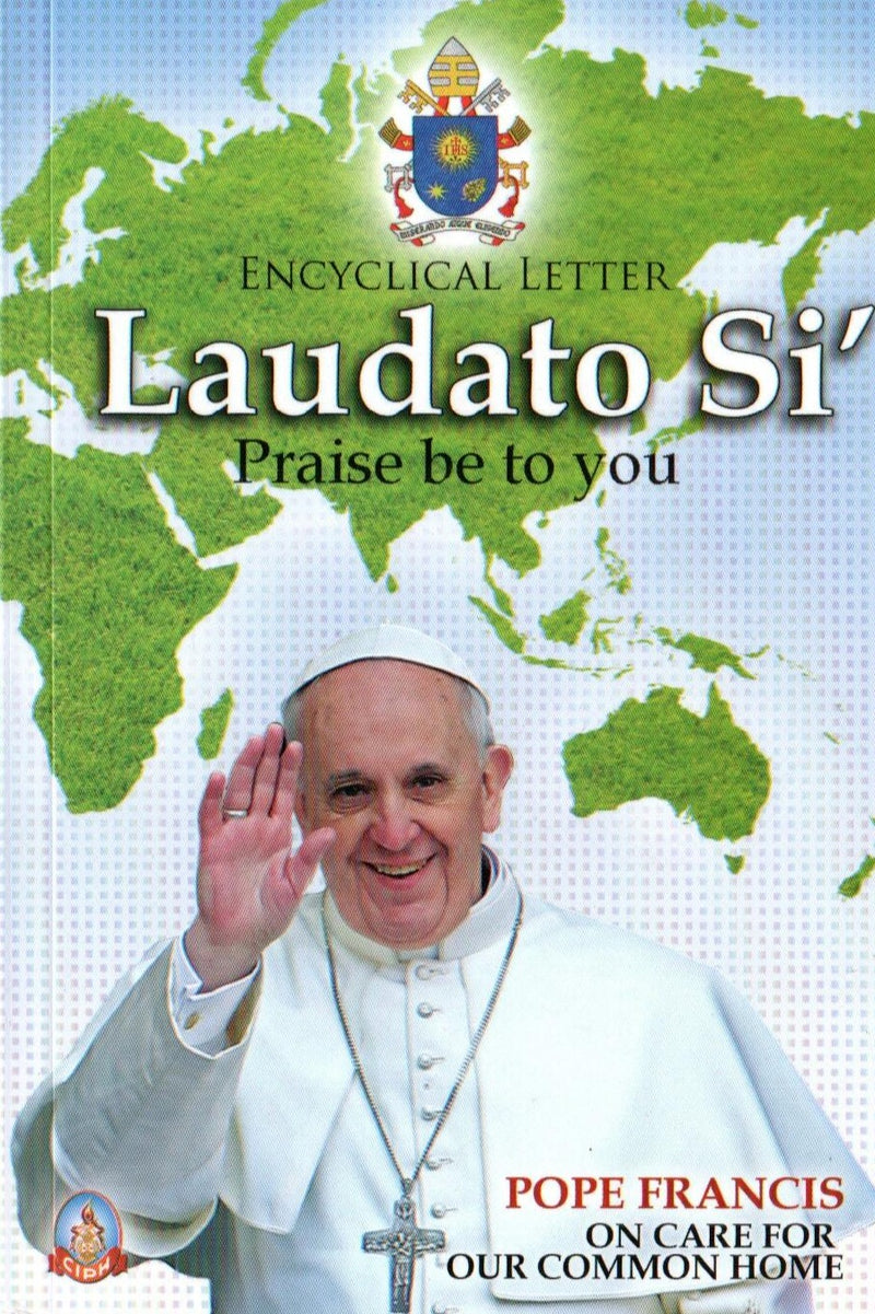 Encyclical Letter : Laudato Si' (Praise Be To you)