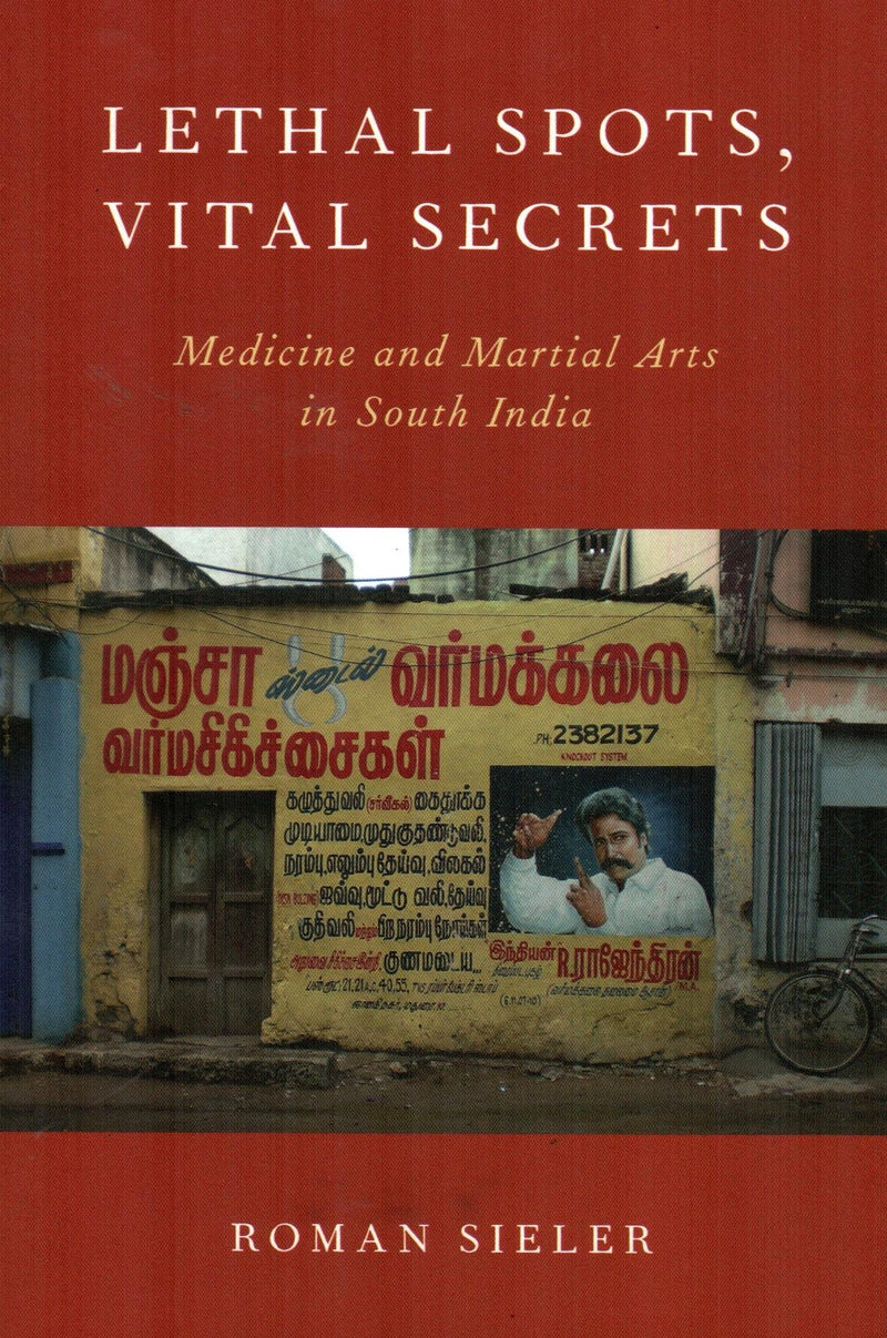 Lethal Spots, Vital Secrets : Medicine and Martial Arts in South India