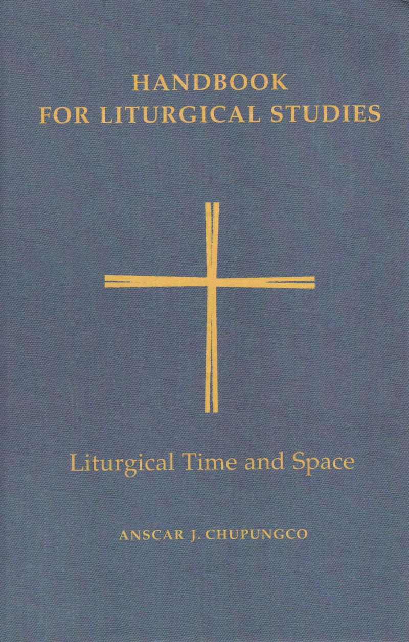 Handbook for Liturgical Studies: Liturgical Time and Space ( Vol. 5)