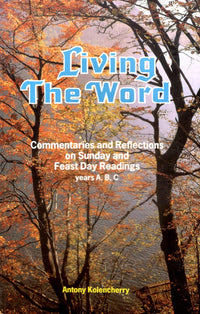 Living the Word: Commentaries & Reflections on Sunday & Feast Day Readings Year A, B, C