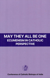 May They All Be One : Ecumenism In Catholic Perspective