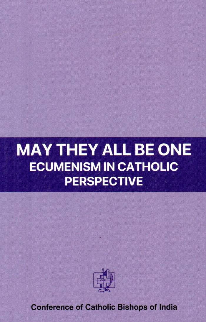 May They All Be One : Ecumenism In Catholic Perspective