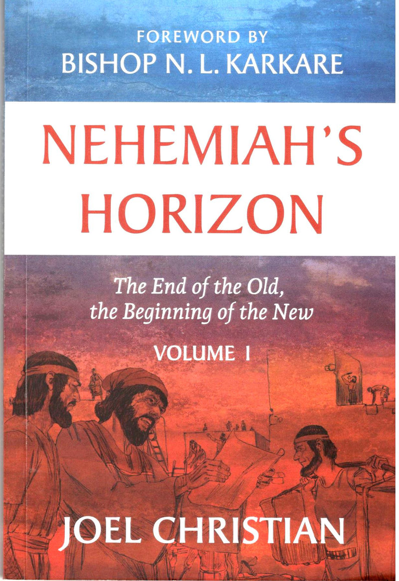 Nehemiah’s Horizon: The End of the Old, The Beginning of the New – Vol 1