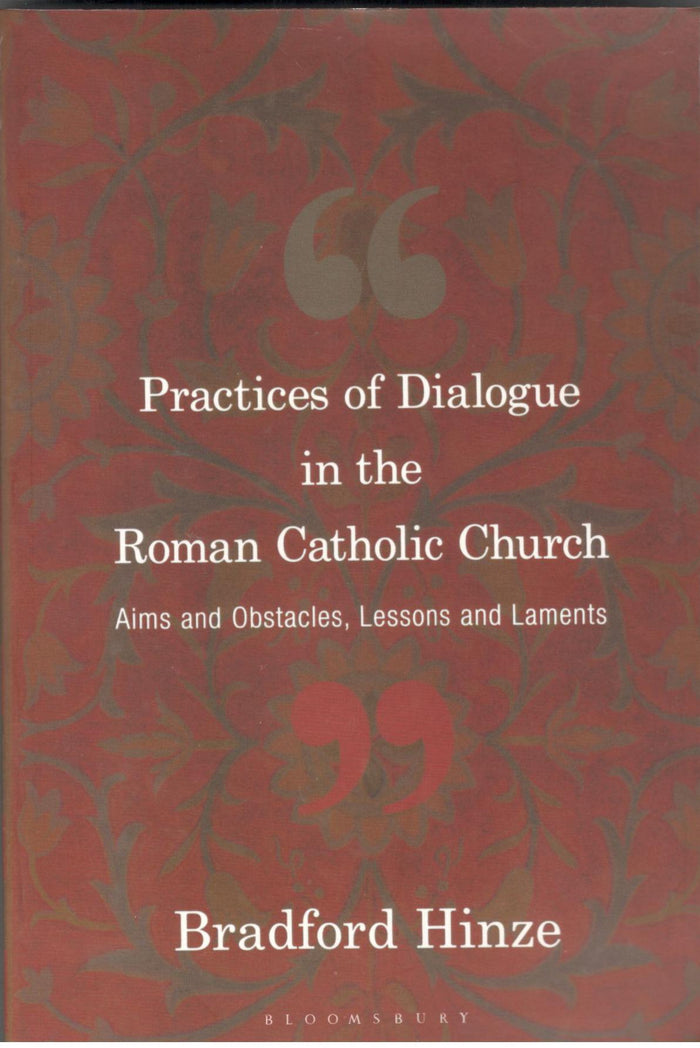Practices of Dialogue in the Roman Catholic Church : Aims and Obstacles, Lessons and Laments