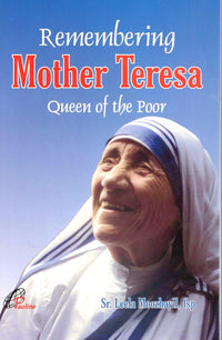 Remembering Mother Teresa Queen of the Poor