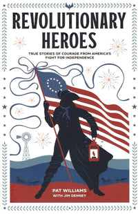 Revolutionary Heroes – True Stories of Courage from America`s Fight for Independence