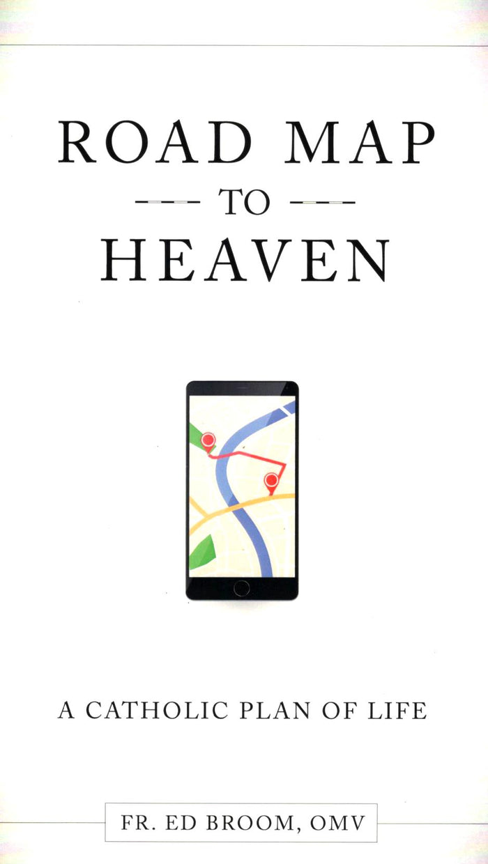 Road Map to Heaven: A Catholic Plan of Life