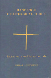 Handbook for Liturgical Studies: Sacraments and Sacramentals (Vol. 4)