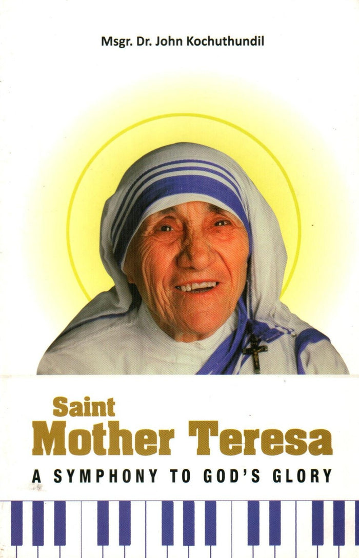 Saint Mother Teresa : A Symphony to Gods Glory