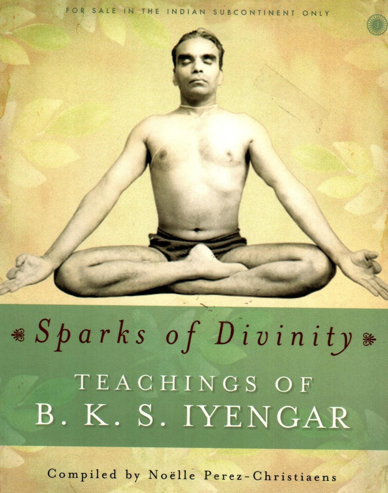 Sparks of Divinity - Teachings of B. K. S. Iyengar