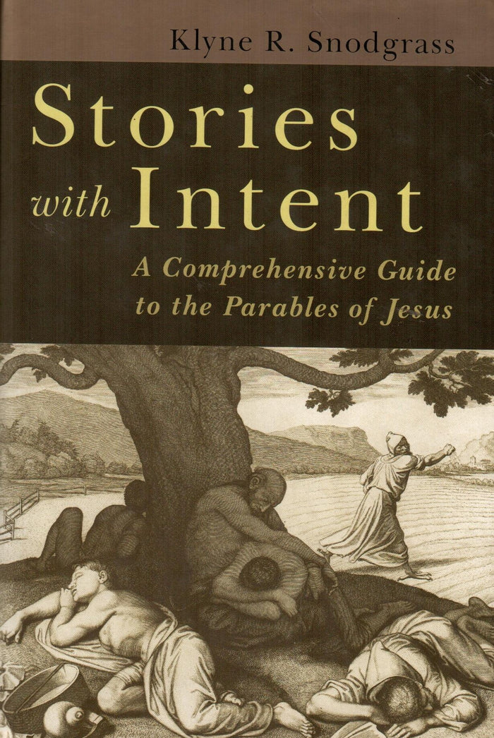 Stories with Intent : A Comprehensive Guide to the Parables of Jesus