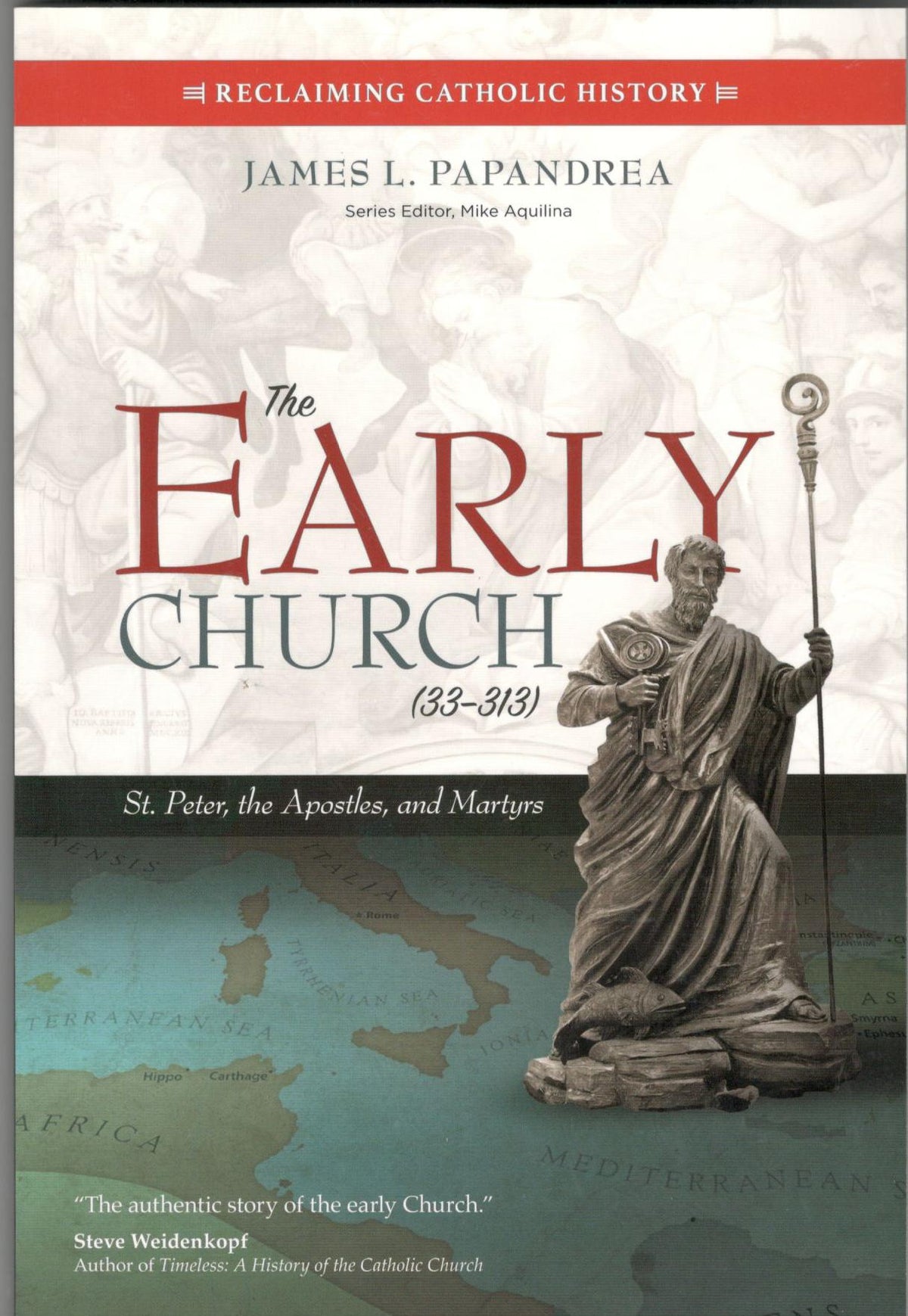 The Early Church (33-313) : St. Peter, the Apostles and Martyrs